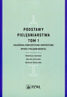 Podstawy pielęgniarstwa. Tom 1. Założenia koncepcyjno-empiryczne opieki pie