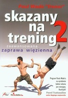 Skazany na trening 2 zaawansowana zaprawa więzienna Paul Wade