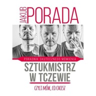 Sztukmistrz w Tczewie, czyli mów co chcesz Jakub Porada