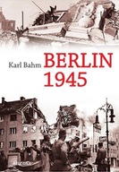 Berlin 1945 Karl Bahm TW NOWA