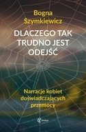 Dlaczego tak trudno jest odejść. Narracje kobiet doświadczających przemocy