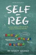 Self-Reg. Jak pomóc dziecku (i sobie) nie dać się stresowi i żyć pełnią moż