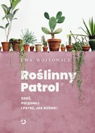 Roślinny Patrol Sadź pielęgnuj i patrz jak rośnie! Ewa Wojtowicz