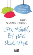 Jak mówić, by nas słuchano Iwona Majewska-Opiełka