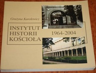 INSTYTUT HISTORII KOŚCIOŁA 1964-2004 G. Karolewicz