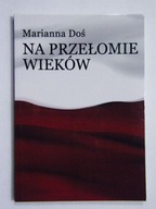 NA PRZEŁOMIE WIEKÓW Marianna DOŚ