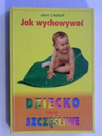 JAK WYCHOWYWAĆ DZIECKO SZCZĘŚLIWE LIEDLOFF