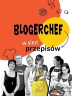 Blogerchef w sieci przepisów Praca zbiorowa