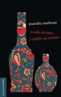 WODA RÓŻANA I CHLEB NA SODZIE Marsha Mehran