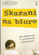 SKAZANI NA BIURO Jak przetrwać w cywilizacji biurkowej Peter Huth