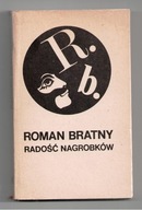 RADOŚĆ NAGROBKÓW Roman Bratny