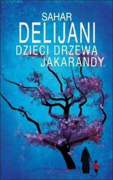 Dzieci drzewa jakarandy Sahar Delijani