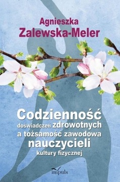 Codzienność doświadczeń zdrowotnych a tożsamość zawodowa nauczycieli