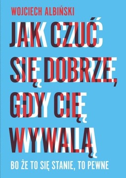 Jak czuć się dobrze, gdy cię wywalą Wojciech Albiński