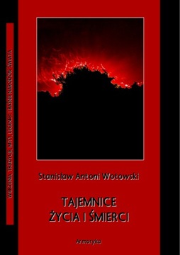 Tajemnice życia i śmierci - Stanisław A. Wotowski