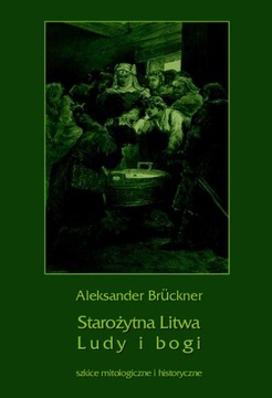 Starożytna Litwa. Ludy i bogi Aleksander Bruckner