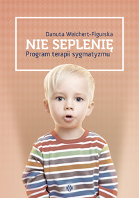 Nie seplenię PROGRAM TERAPII SYGMATYZMU logopedia