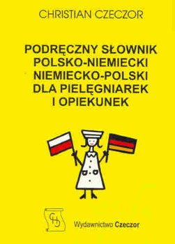 PODRĘCZNY SŁOWNIK POLSKO-NIEMIECKI DLA PIELĘGNIARE