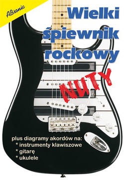Wielki śpiewnik rockowy - NUTY AKORDY TEKSTY POLSKIE PRZEBOJE ROCKOWE