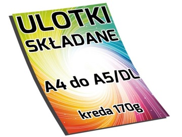 ULOTKI FOLDERY SKŁADANE A4 DO A5 DL 2000 szt. 170g