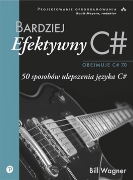 Bardziej efektywny C#. 50 sposobów ulepszenia