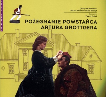 Pożegnanie powstańca Artura Grottgera M. Dobrowolska-Kierył, J. Mrowiec