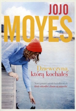 DZIEWCZYNA KTÓRĄ KOCHAŁEŚ Jojo Moyes