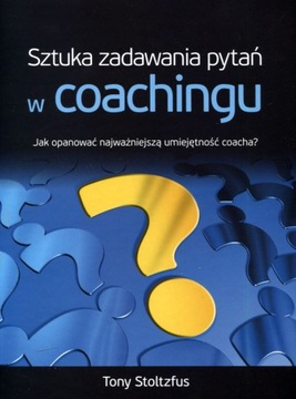 Sztuka zadawania pytań w coachingu Tony Stoltzfus