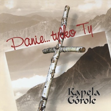 KAPELA GÓROLE - PANIE TYLKO TY
