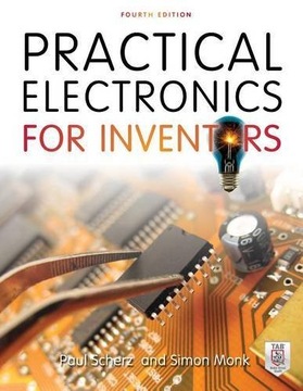 Practical Electronics for Inventors, Fourth Edition Paul Scherz, Simon Monk