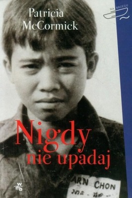 Nigdy nie upadaj Patricia McCormick