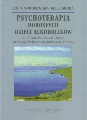 Psychoterapia Dorosłych Dzieci Alkoholików Zofia Sobolewska-Mellibruda DDA