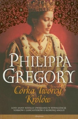 Córka Twórcy Królów Philippa Gregory