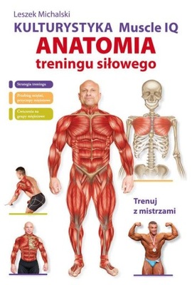 Kulturystyka Muscle IQ Anatomia treningu siłowego Leszek Michalski