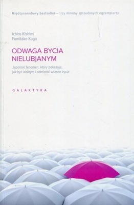 ODWAGA BYCIA NIELUBIANYM Japoński fenomen, który.. Kishimi Ichiro