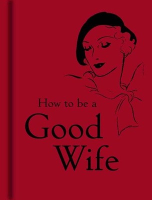 How to be a Good Wife Praca zbiorowa