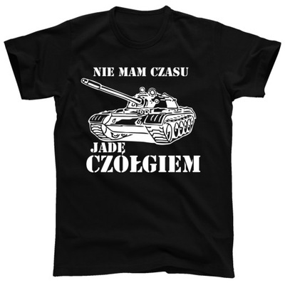 NIE MAM CZASU JADĘ CZOŁGIEM koszulka, t-shirt