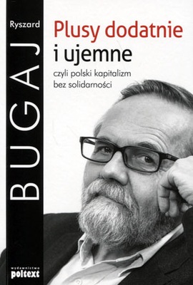 Plusy dodatnie i ujemne czyli polski kapitalizm bez solidarności Ryszard