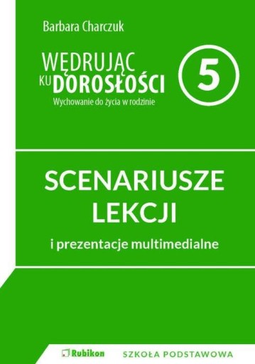 Wędrując ku dorosłości. Scenariusze lekcji i prezentacje multimedialne dla