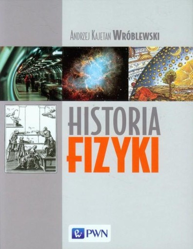 Historia fizyki. Od czasów najdawniejszych do współczesności