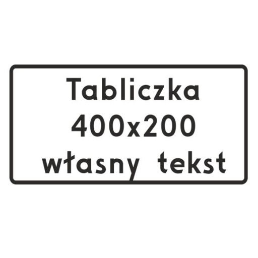 Tabliczka Drogowa Podznakowa dowolny tekst 200x400