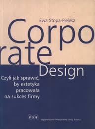 Corporate Design czyli jak sprawić, by estetyka...